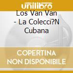 Los Van Van - La Colecci?N Cubana cd musicale di LOS VAN VAN