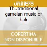 Th..traditional gamelan music of bali cd musicale di Between heaven & ear