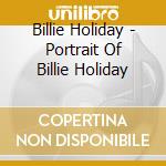 Billie Holiday - Portrait Of Billie Holiday cd musicale di Billie Holiday