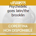 Psychedelic goes latin/the brooklin cd musicale di Lebron brother the