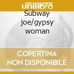 Subway joe/gypsy woman cd