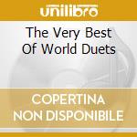 The Very Best Of World Duets cd musicale di ARTISTI VARI