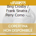 Bing Crosby / Frank Sinatra / Perry Como - The 3 Crooners cd musicale di Bing Crosby / Frank Sinatra / Perry Como