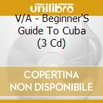 V/A - Beginner'S Guide To Cuba (3 Cd) cd