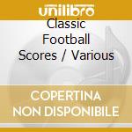 Classic Football Scores / Various cd