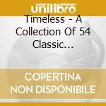 Timeless - A Collection Of 54 Classic Performances / Various cd musicale di Timeless