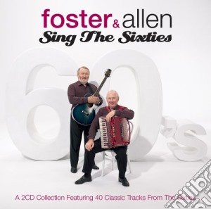 Foster & Allen - Sing The Sixties (2 Cd) cd musicale di Foster & Allen