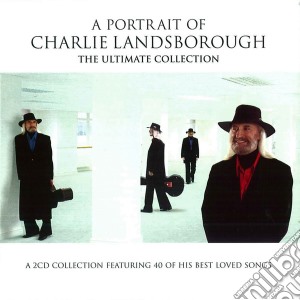 Charlie Landsborough - A Portrait Of - The Ultimate Collection cd musicale di Charlie Landsborough