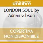 LONDON SOUL by Adrian Gibson cd