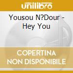 Yousou N?Dour - Hey You cd