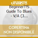Beginner??S Guide To Blues - V/A (3 Cd) cd