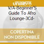 V/A-Beginner'S Guide To Afro Lounge-3Cd- cd