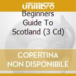 Beginners Guide To Scotland (3 Cd) cd