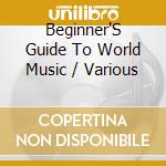 Beginner'S Guide To World Music / Various cd