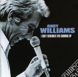 Andy Williams - I Don't Remember Ever Growing Up cd musicale di Andy Williams
