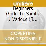 Beginners Guide To Samba / Various (3 Cd) cd musicale di Artisti Vari