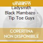 Ladysmith Black Mambazo - Tip Toe Guys cd