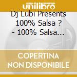 Dj Lubi Presents 100% Salsa ? - 100% Salsa (2 Cd) cd