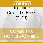 Beginners Guide To Brass (3 Cd) cd musicale di Beginners Guide To Brass / Var