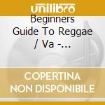 Beginners Guide To Reggae / Va - Beginners Guide To Reggae / Va (3 Cd) cd musicale di Beginners Guide To Reggae / Va
