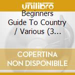 Beginners Guide To Country / Various (3 Cd) cd musicale di Beginners Guide To Country / V