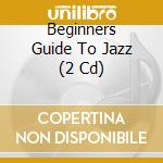 Beginners Guide To Jazz (2 Cd) cd