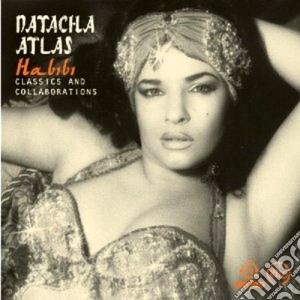 Habibi - classics and collaborations cd musicale di Natacha Atlas