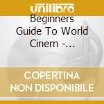 Beginners Guide To World Cinem - Beginners Guide To World Cinema (3 Cd) cd