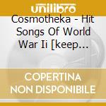Cosmotheka - Hit Songs Of World War Ii [keep Smiling Through] cd