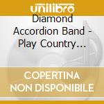 Diamond Accordion Band - Play Country Greats cd