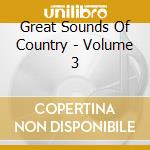 Great Sounds Of Country - Volume 3 cd musicale