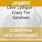 Clive Lythgoe - Crazy For Gershwin cd