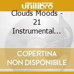 Clouds Moods - 21 Instrumental Moods cd musicale di Clouds Moods