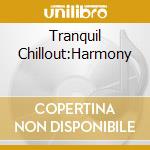 Tranquil Chillout:Harmony cd
