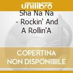 Sha Na Na - Rockin' And A Rollin'A cd