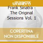 Frank Sinatra - The Original Sessions Vol. 1 cd musicale di Frank Sinatra