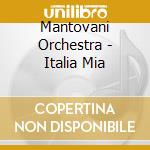 Mantovani Orchestra - Italia Mia cd musicale di Mantovani Orchestra