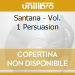 Santana - Vol. 1 Persuasion cd musicale di Santana