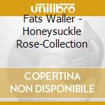 Fats Waller - Honeysuckle Rose-Collection cd musicale di Fats Waller