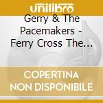 Gerry & The Pacemakers - Ferry Cross The Mersey cd