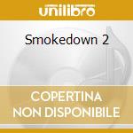 Smokedown 2 cd