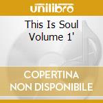 This Is Soul Volume 1" cd