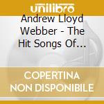 Andrew Lloyd Webber - The Hit Songs Of Andrew Lloyd Webber cd