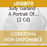 Judy Garland - A Portrait Of... (2 Cd) cd musicale di GARLAND JUDY