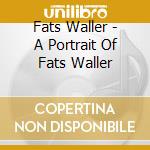 Fats Waller - A Portrait Of Fats Waller cd musicale di WALLER FATS