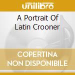 A Portrait Of Latin Crooner cd
