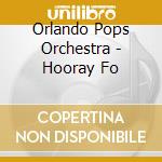 Orlando Pops Orchestra - Hooray Fo cd musicale di Orlando Pops Orchestra