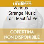 Various - Strange Music For Beautiful Pe cd