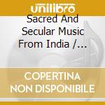 Sacred And Secular Music From India / Various cd