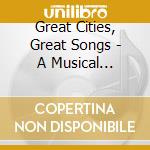 Great Cities, Great Songs - A Musical Tribute To Famous Cities Around The World cd